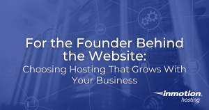 For the Founder Behind the Website Choosing Hosting That Grows With Your Business - Hero Image